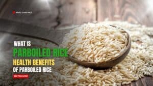 What is Parboiled Rice? Structure of Parboiled Rice? Health benefits of parboiled rice